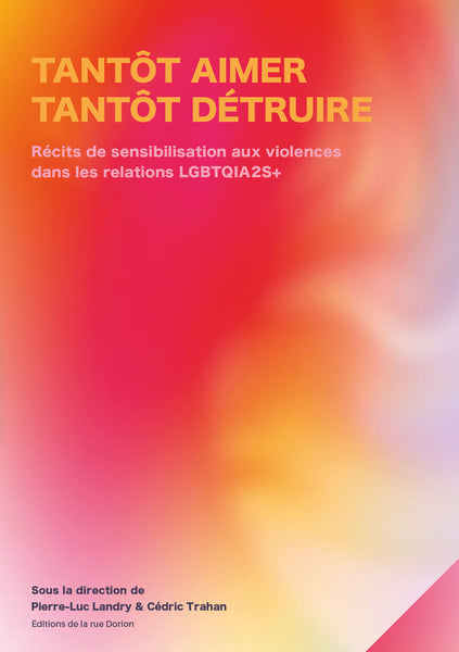 Tantôt aimer, tantôt détruire. Récits de sensibilisation aux violences dans les relations LGBTQIA2S+