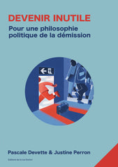 Devenir inutile. Pour une philosophie politique de la démission