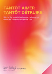 Tantôt aimer, tantôt détruire. Récits de sensibilisation aux violences dans les relations LGBTQIA2S+