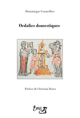 Dominique Corneillier - Ordalies domestiques