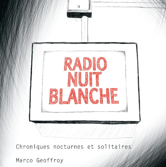 Marco Geoffroy - Radio Nuit Blanche (chroniques nocturnes et solitaires)