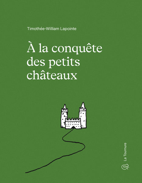 À la conquête des petits châteaux / Timothée-William Lapointe